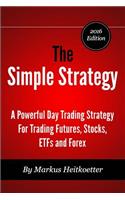 The Simple Strategy - A Powerful Day Trading Strategy For Trading Futures, Stocks, ETFs and Forex