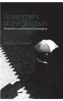 Government of the Shadows: Parapolitics and Criminal Sovereignty