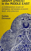 Urban Unrest in the Middle East: A Comparative Study of Informal Networks in Egypt, Iran, and Lebanon(SUNY series in the Social and Economic History of the Middle East)