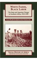 White Farms, Black Labor: The State and Agrarian Change in Southern Africa