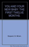 YOU AND YOUR NEW BABY: THE FIRST TWELVE MONTHS.