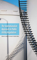 An Institutionalist Approach to Public Utility Regulation