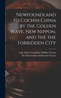 Newfoundland to Cochin China by the Golden Wave, New Nippon, and the the Forbidden City
