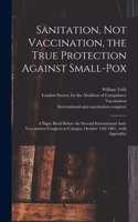 Sanitation, Not Vaccination, the True Protection Against Small-pox