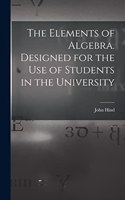 Elements of Algebra. Designed for the Use of Students in the University