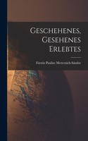 Geschehenes, Gesehenes Erlebtes