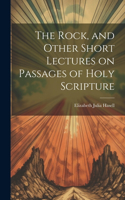 Rock, and Other Short Lectures on Passages of Holy Scripture