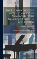 The Rudiments Of The Art Of Playing The Pianoforte, With Numerous Exercises And Lessons