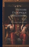 Histoire Éthiopique D'héliodore; Ou, Les Amours De Théagène Et Chariclée