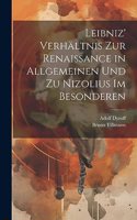 Leibniz' Verhältnis zur Renaissance in allgemeinen und zu Nizolius im besonderen