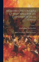 Mémoires Historiques Et Militaires Sur Les Événements De La Grèce
