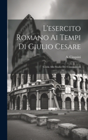 L'esercito Romano ai Tempi di Giulio Cesare