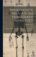 Physiologische Resultate Der Vivisectionen Neuerer Zeit