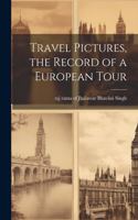 Travel Pictures, the Record of a European Tour