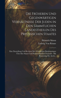 Früheren Und Gegenwärtigen Verhältnisse Der Juden in Den Sämmtlichen Landestheilen Des Preussischen Staates