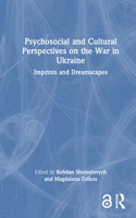 Psychosocial and Cultural Perspectives on the War in Ukraine