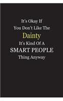 It's Okay If You Don't Like The Dainty It's Kind Of A Smart People Thing Anyway
