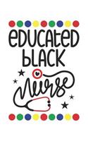 Educated Black Nurse: Blank Lined Journal Notebook for All Black Nurses, Afro American Registered Nurse Crew, Black Nursing Student & Black History Month Proud Nurse Squa