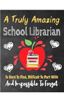 A Truly Amazing School Librarian Is Hard To Find, Difficult To Part With And Impossible To Forget: Thank You Appreciation Gift for School Principals, Diary for World's Best Principal, Lined Journal / Notebook ( Principal Appreciation Gifts)(9 Thank You Appreciation Gift)