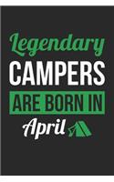 Camping Notebook - Legendary Campers Are Born In April Journal - Birthday Gift for Camper Diary