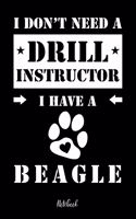 I don't need a Drill Instructor I have a Beagle Notebook: Für Beagle Hundebesitzer Tagebuch für Beagle Welpen & Hundeschule Notizen, Fortschritte & Termine zum Hundetraining 120 Seiten in 6x9', Punkteraster