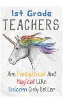 1st Grade Teachers Are Fantastical & Magical Like A Unicorn Only Better