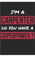 Carpenter Notebook - I'm A Carpenter Do You Have A Superpower? - Funny Gift for Carpenter - Carpenter Journal: Medium College-Ruled Journey Diary, 110 page, Lined, 6x9 (15.2 x 22.9 cm)