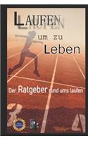 Laufen um zu Leben: Der Ratgeber rund ums laufen(2 01)