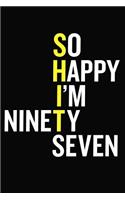 So Happy I'm Ninety Seven: 97th Birthday Journal - Funny 97 Year Old Gift Notebook For Family, Colleague, Friend ( 6 x 9 120 Blank Lined Pages )