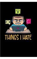 Things I Hate: 120 Pages I 6x9 I Music Sheet I Funny Software Engineering, Coder & Hacker Gifts