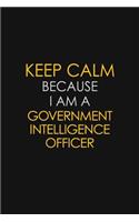 Keep Calm Because I Am A Government Intelligence Officer