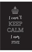 I Can't Keep Calm I Am Five