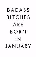 Badass Bitches Are Born In January: Journal, Funny Birthday present, Gag Gift for Your Best Friend, Funny Gag Gift, Best Gag Gift, Lined Pages Notebook, 6x9, 110 Pages, White Paper, (B