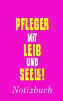 Pfleger Mit Leib Und Seele Notizbuch: - Notizbuch mit 110 linierten Seiten - Format 6x9 DIN A5 - Soft cover matt -