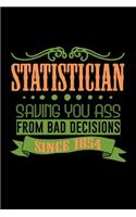 Statistician. Saving you ass from bad decisions. Since 1854: Notebook - Journal - Diary - 110 Lined pages - 6 x 9 in - 15.24 x 22.86 cm - Doodle Book - Funny Great Gift