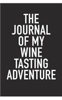 The Journal of My Wine Tasting Adventure: A 6x9 Inch Matte Softcover Diary Notebook with 120 Blank Lined Pages and a Wine Tasting Alcohol Drinking Cover Slogan