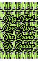 My First Love Was the Sound of Guitar: Blank Lined Journal Notebook, 6 X 9, Guitar Notebook, Guitar Journal, Ruled, Writing Book, Notebook for Guitar Lovers, Guitar Gifts
