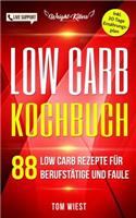 Low Carb Kochbuch: 88 Low Carb Rezepte fur Berufstatige und Faule: Inklusive 30 Tage Low Carb Ernahrungsplan