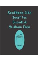 Southern Like Sweet Tea Biscuits & Ya Mama Them: Blank Recipe Book