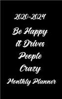 2020-2024 Be Happy It Drives People Crazy Monthly Planner