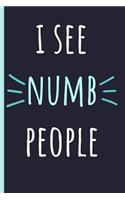 I See Numb People: Notebook, Perfect Funny Gift for a Great Dentist, Blank Lined Journal.