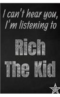 I can't hear you, I'm listening to Rich The Kid creative writing lined journal: Promoting band fandom and music creativity through journaling...one day at a time