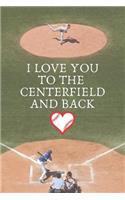 I Love You To The Centerfield And Back