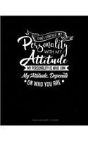 Don't Confuse My Personality With My Attitude My Personality Is Who I Am My Attitude Depends On Who You Are: Blank Sheet Music - 12 Staves