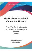 Student's Handbook Of Ancient History: From The Earliest Records To The Fall Of The Western Empire (1856)