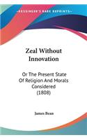 Zeal Without Innovation