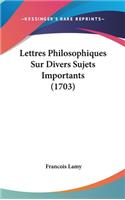 Lettres Philosophiques Sur Divers Sujets Importants (1703)