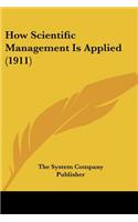 How Scientific Management Is Applied (1911)