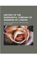 History of the Worshipful Company of Skinners of London; Principally Compiled from Their Own Record