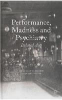 Performance, Madness and Psychiatry